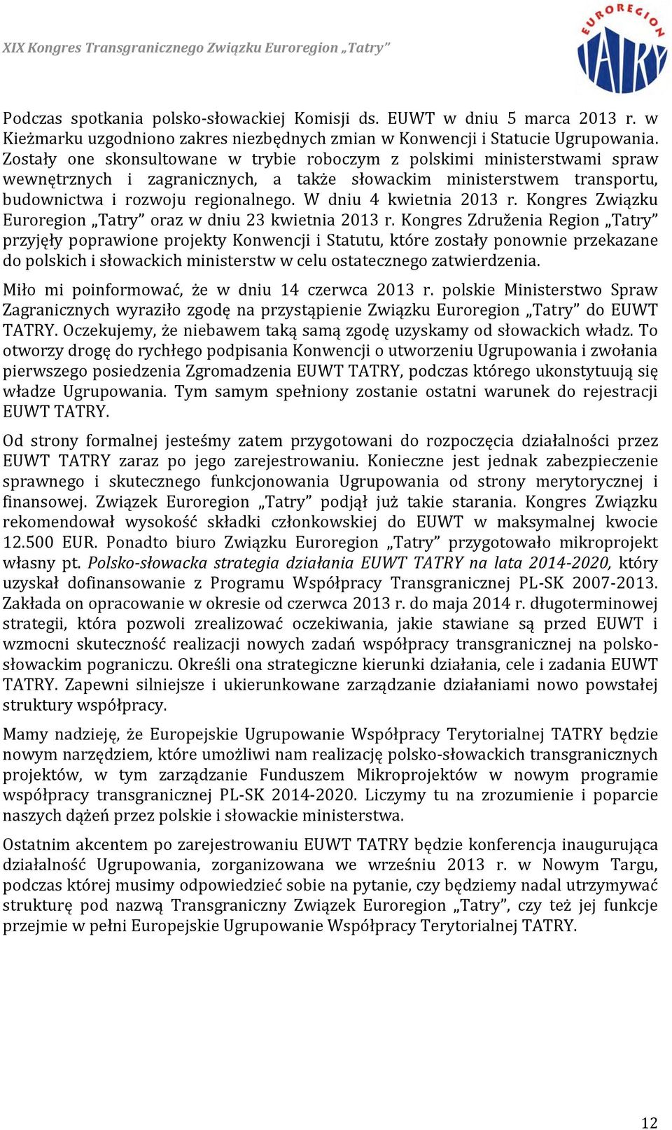 W dniu 4 kwietnia 2013 r. Kongres Związku Euroregion Tatry oraz w dniu 23 kwietnia 2013 r.