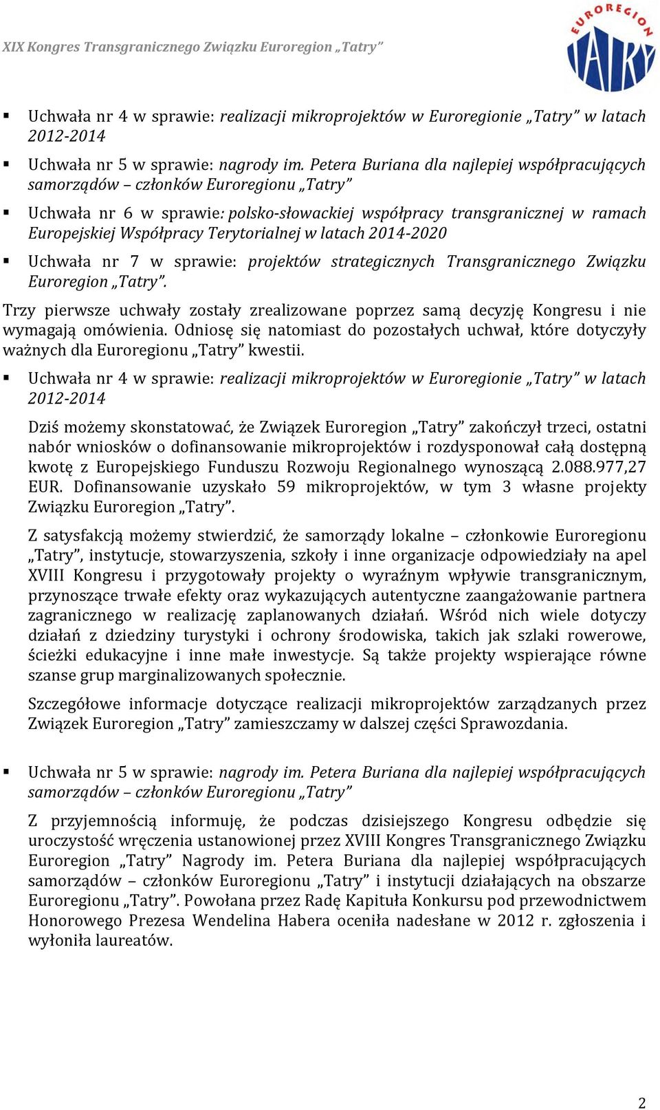 w latach 2014-2020 Uchwała nr 7 w sprawie: projektów strategicznych Transgranicznego Związku Euroregion Tatry.