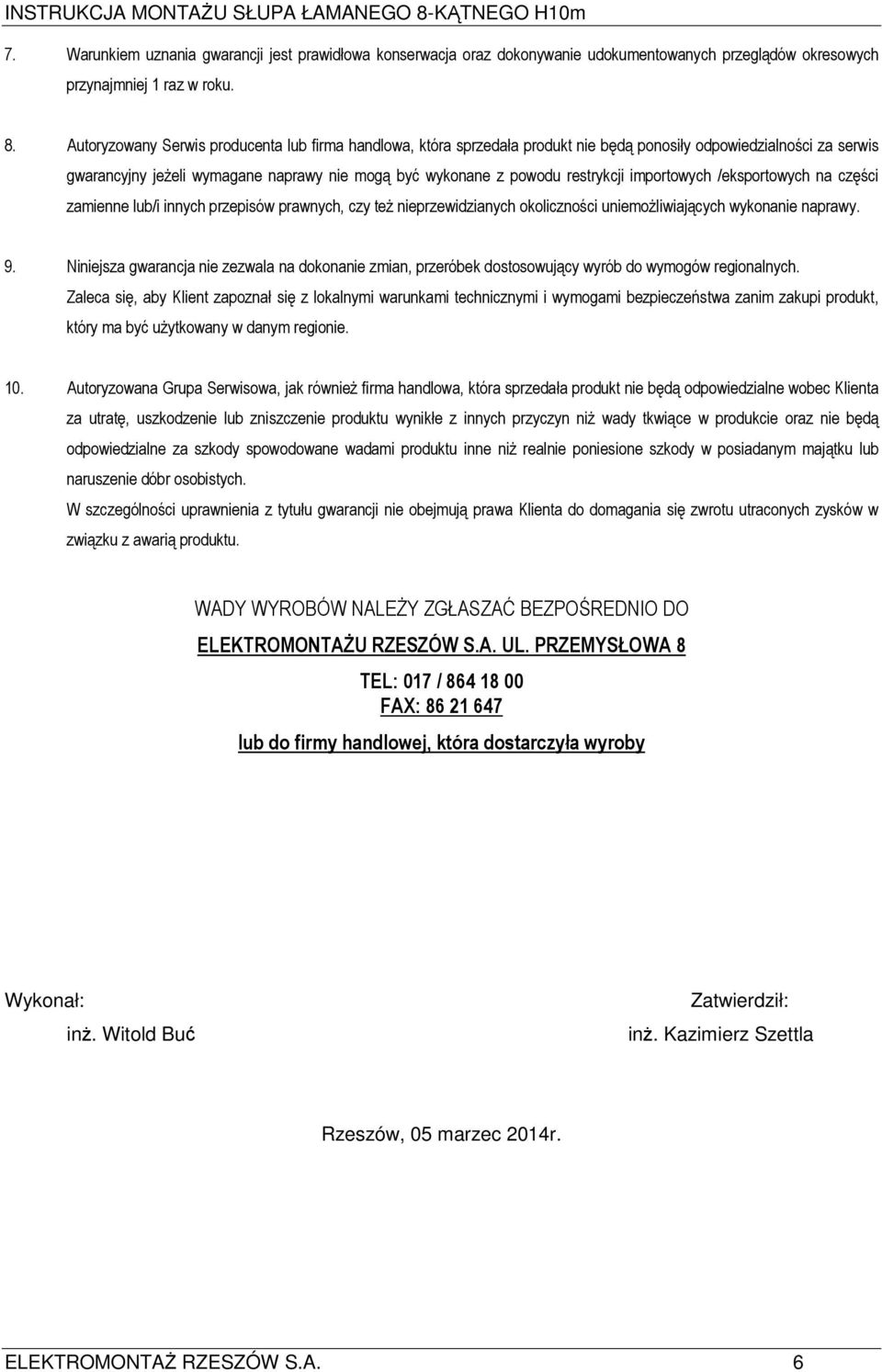 importowych /eksportowych na części zamienne lub/i innych przepisów prawnych, czy też nieprzewidzianych okoliczności uniemożliwiających wykonanie naprawy. 9.