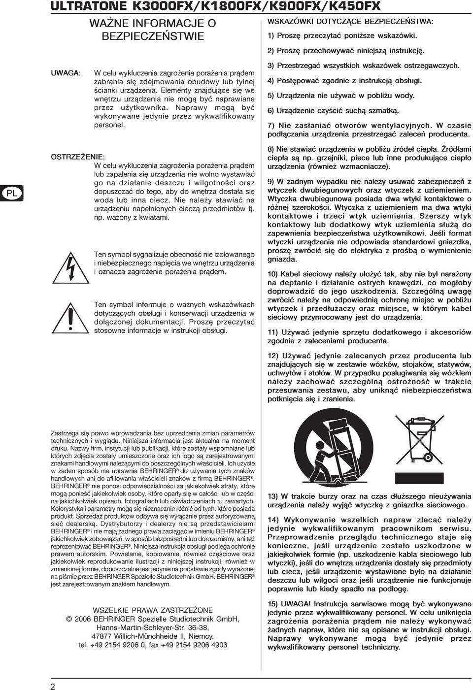 OSTRZE ENIE: W celu wykluczenia zagro enia pora enia pr¹dem lub zapalenia siê urz¹dzenia nie wolno wystawiaæ go na dzia³anie deszczu i wilgotnoœci oraz dopuszczaæ do tego, aby do wnêtrza dosta³a siê