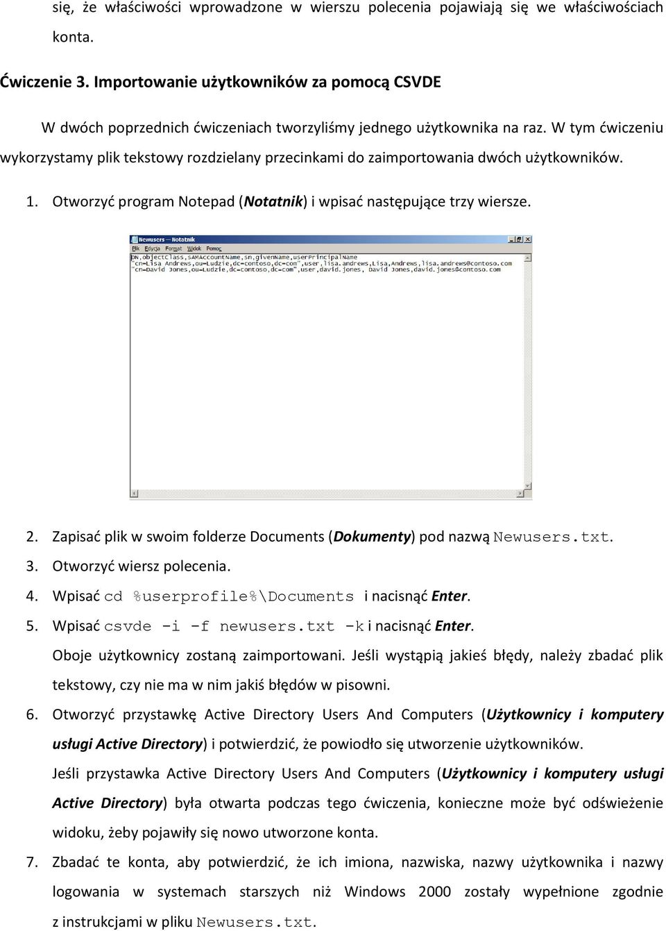 W tym ćwiczeniu wykorzystamy plik tekstowy rozdzielany przecinkami do zaimportowania dwóch użytkowników. 1. Otworzyć program Notepad (Notatnik) i wpisać następujące trzy wiersze. 2.