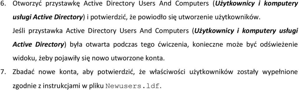 Jeśli przystawka Active Directory Users And Computers (Użytkownicy i komputery usługi Active Directory) była otwarta podczas