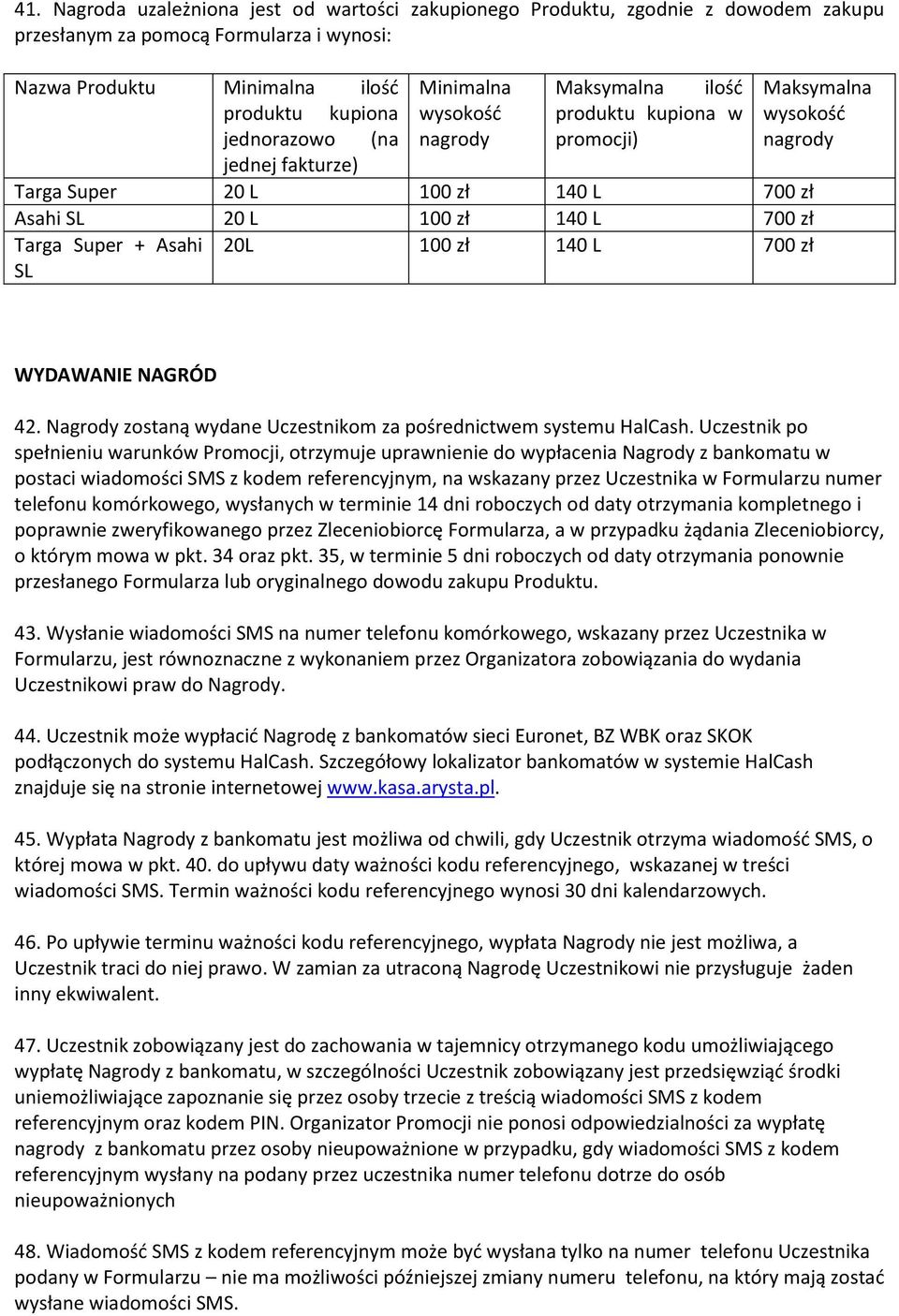 Asahi SL 20L 100 zł 140 L 700 zł WYDAWANIE NAGRÓD 42. Nagrody zostaną wydane Uczestnikom za pośrednictwem systemu HalCash.