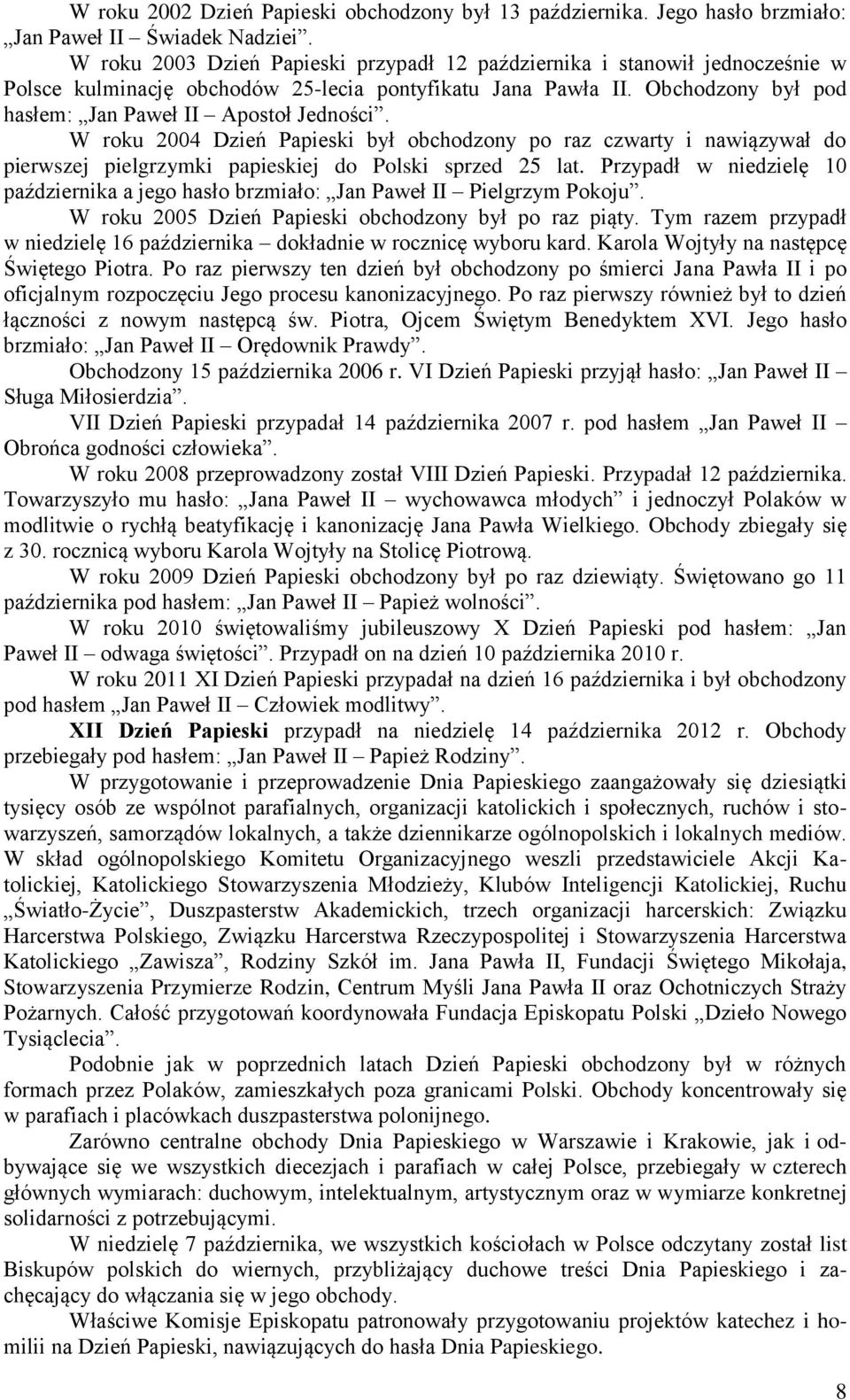 W roku 2004 Dzień Papieski był obchodzony po raz czwarty i nawiązywał do pierwszej pielgrzymki papieskiej do Polski sprzed 25 lat.