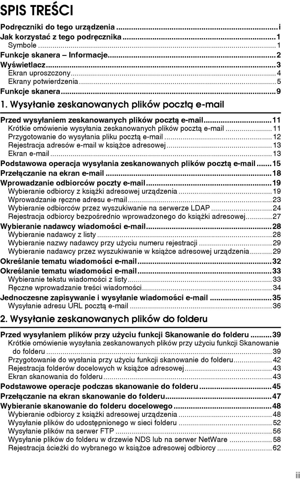 ..11 Przygotowanie do wysyâania pliku pocztà e-mail...12 Rejestracja adresów e-mail w ksiàåce adresowej...13 Ekran e-mail...13 Podstawowa operacja wysyâania zeskanowanych plików pocztà e-mail.