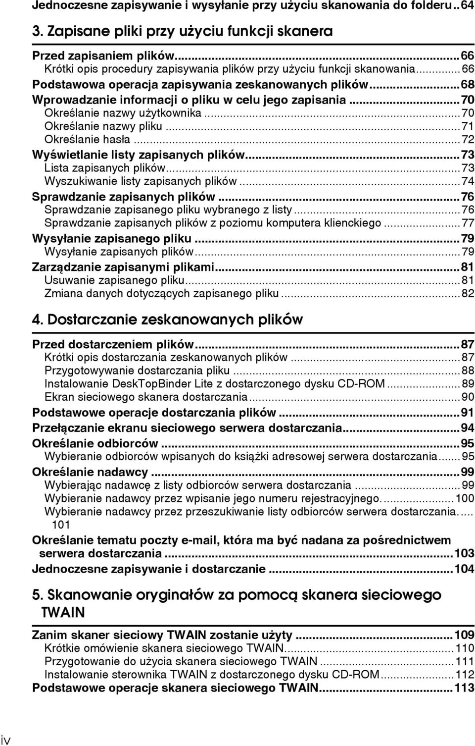 ..70 Okreãlanie nazwy uåytkownika...70 Okreãlanie nazwy pliku...71 Okreãlanie hasâa...72 Wyãwietlanie listy zapisanych plików...73 Lista zapisanych plików...73 Wyszukiwanie listy zapisanych plików.