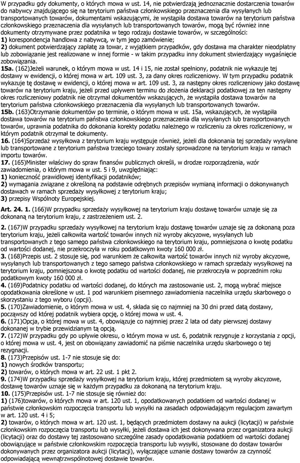 wskazującymi, że wystąpiła dostawa towarów na terytorium państwa członkowskiego przeznaczenia dla wysyłanych lub transportowanych towarów, mogą być również inne dokumenty otrzymywane przez podatnika