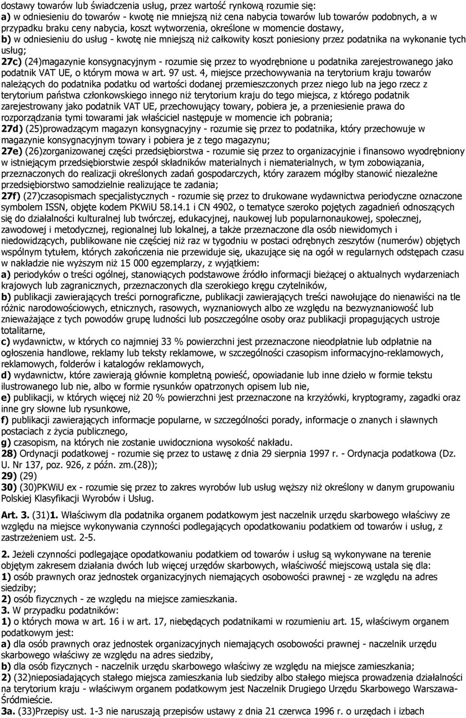 konsygnacyjnym - rozumie się przez to wyodrębnione u podatnika zarejestrowanego jako podatnik VAT UE, o którym mowa w art. 97 ust.