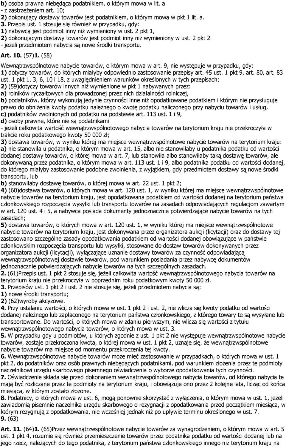 2 pkt 2 - jeżeli przedmiotem nabycia są nowe środki transportu. Art. 10. (571. (58 Wewnątrzwspólnotowe nabycie towarów, o którym mowa w art.