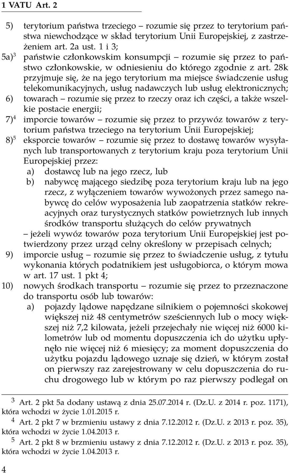 28k przyjmuje się, że na jego terytorium ma miejsce świadczenie usług telekomunikacyjnych, usług nadawczych lub usług elektronicznych; 6) towarach rozumie się przez to rzeczy oraz ich części, a także