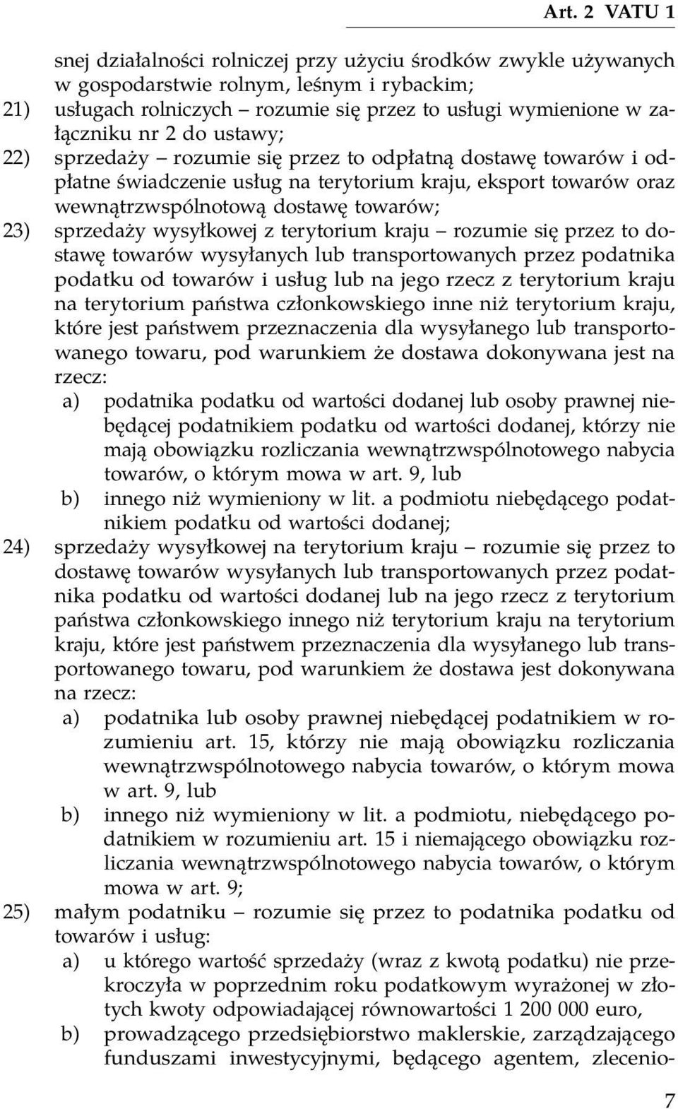 wysyłkowej z terytorium kraju rozumie się przez to dostawę towarów wysyłanych lub transportowanych przez podatnika podatku od towarów i usług lub na jego rzecz z terytorium kraju na terytorium