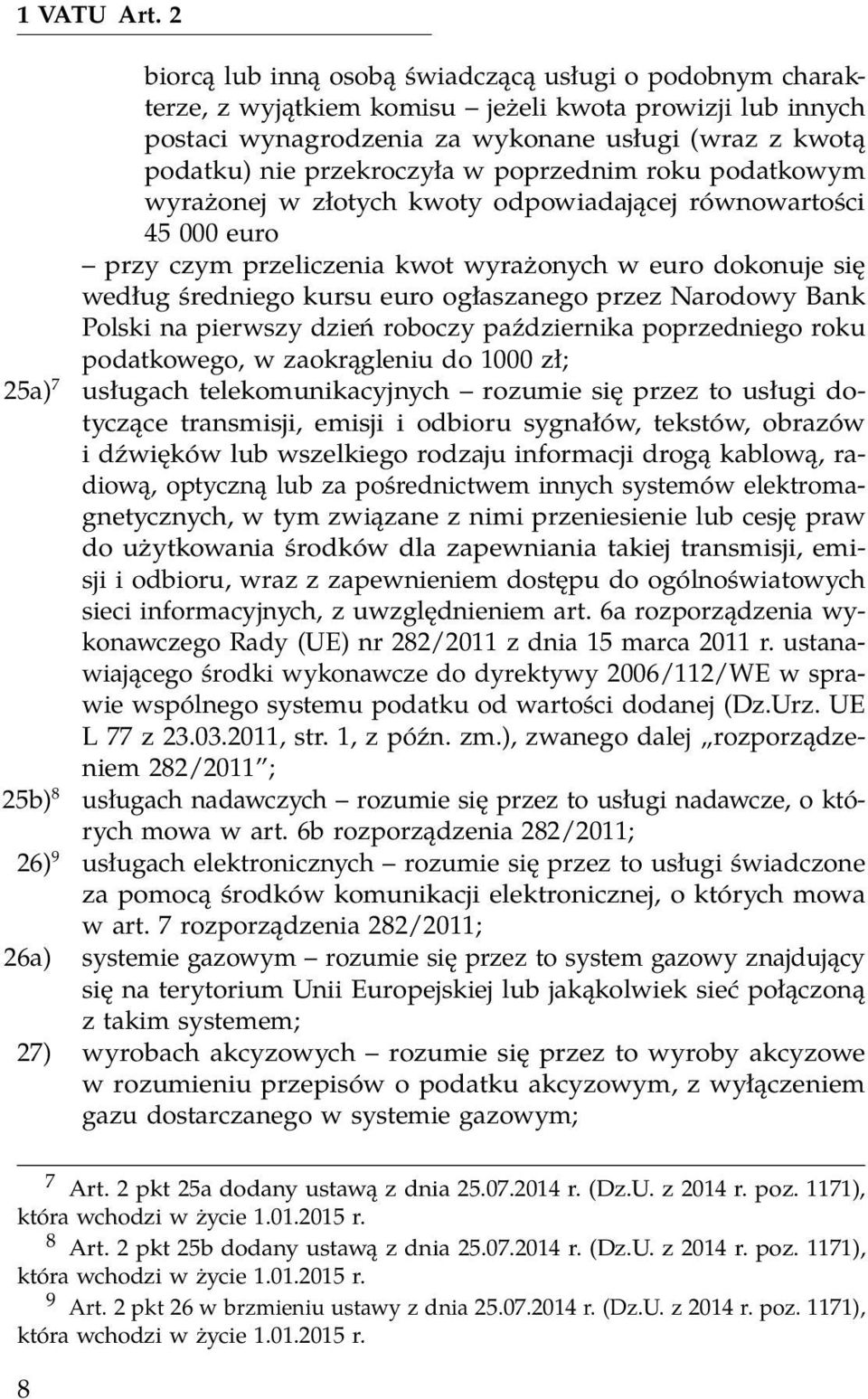 w poprzednim roku podatkowym wyrażonej w złotych kwoty odpowiadającej równowartości 45 000 euro przy czym przeliczenia kwot wyrażonych w euro dokonuje się według średniego kursu euro ogłaszanego