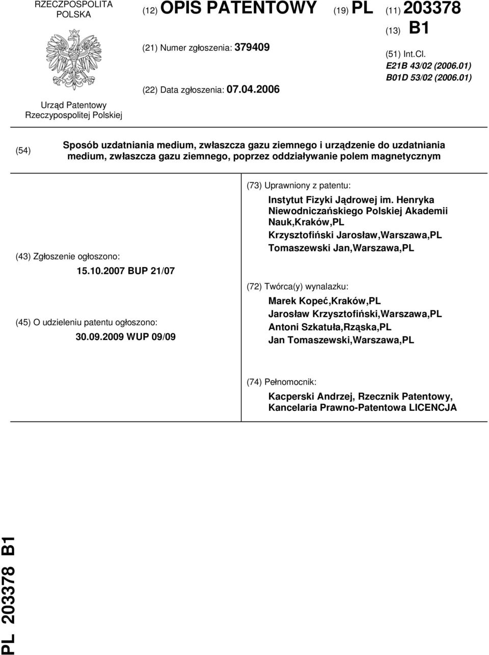 01) (54) Sposób uzdatniania medium, zwłaszcza gazu ziemnego i urządzenie do uzdatniania medium, zwłaszcza gazu ziemnego, poprzez oddziaływanie polem magnetycznym (43) Zgłoszenie ogłoszono: 15.10.