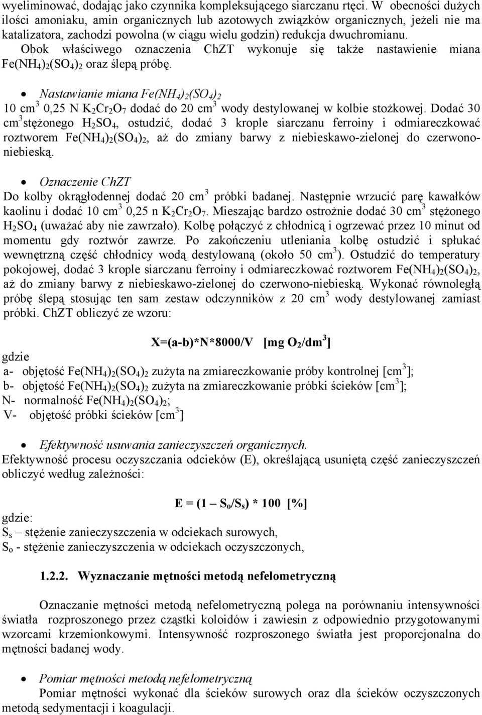 Obok właściwego oznaczenia ChZT wykonuje się także nastawienie miana Fe(NH 4 ) 2 (SO 4 ) 2 oraz ślepą próbę.