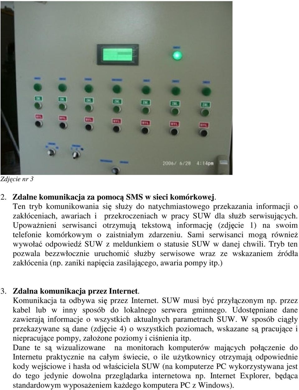 Upowanieni serwisanci otrzymuj tekstow informacj (zdjcie 1) na swoim telefonie komórkowym o zaistniałym zdarzeniu.