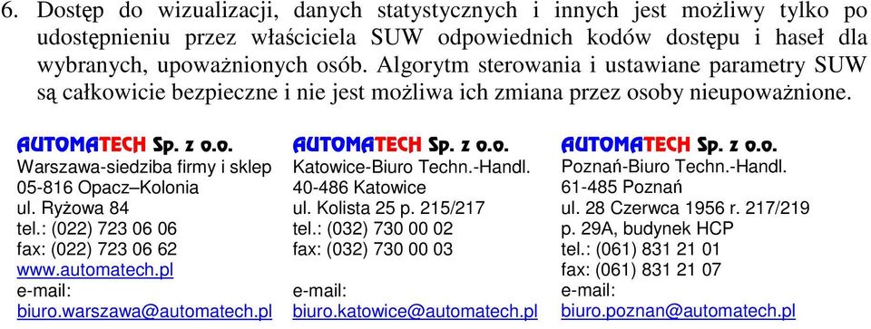 : (022) 723 06 06 fax: (022) 723 06 62 www.automatech.pl e-mail: biuro.warszawa@automatech.pl Katowice-Biuro Techn.-Handl. 40-486 Katowice ul. Kolista 25 p. 215/217 tel.