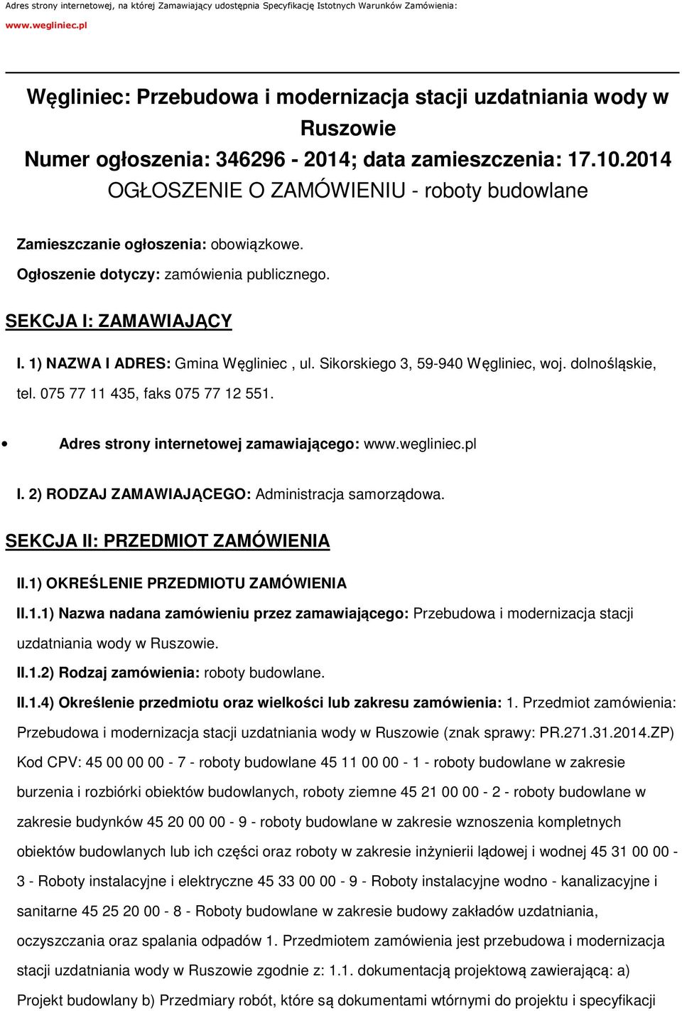 2014 OGŁOSZENIE O ZAMÓWIENIU - rbty budwlane Zamieszczanie głszenia: bwiązkwe. Ogłszenie dtyczy: zamówienia publiczneg. SEKCJA I: ZAMAWIAJĄCY I. 1) NAZWA I ADRES: Gmina Węgliniec, ul.