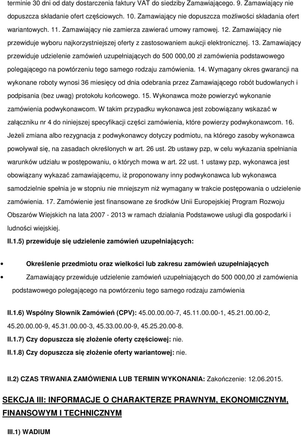 Zamawiający przewiduje udzielenie zamówień uzupełniających d 500 000,00 zł zamówienia pdstawweg plegająceg na pwtórzeniu teg sameg rdzaju zamówienia. 14.