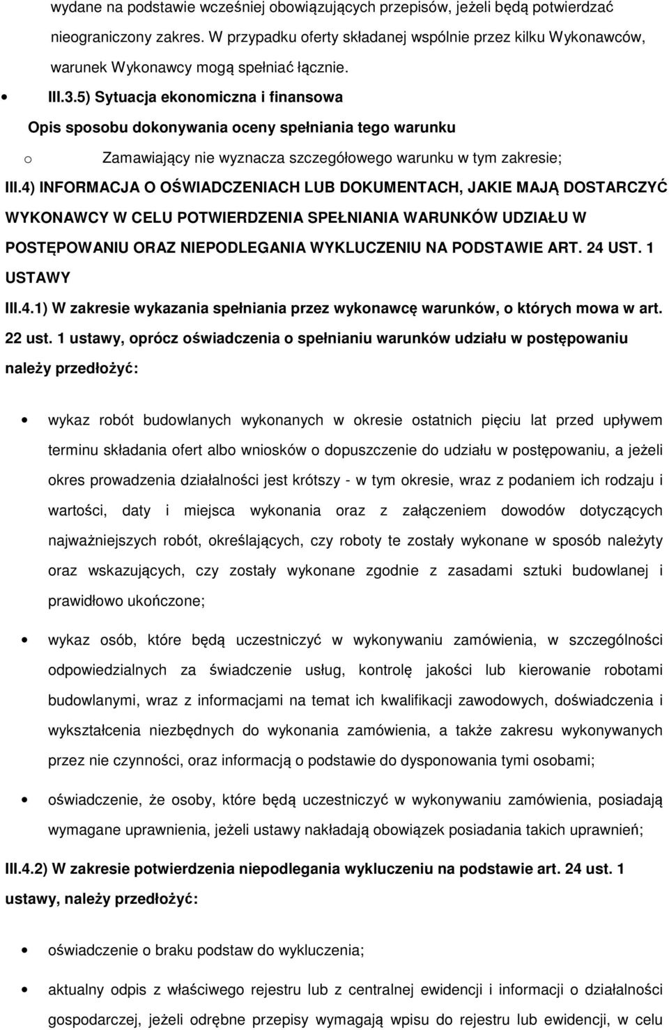 4) INFORMACJA O OŚWIADCZENIACH LUB DOKUMENTACH, JAKIE MAJĄ DOSTARCZYĆ WYKONAWCY W CELU POTWIERDZENIA SPEŁNIANIA WARUNKÓW UDZIAŁU W POSTĘPOWANIU ORAZ NIEPODLEGANIA WYKLUCZENIU NA PODSTAWIE ART. 24 UST.