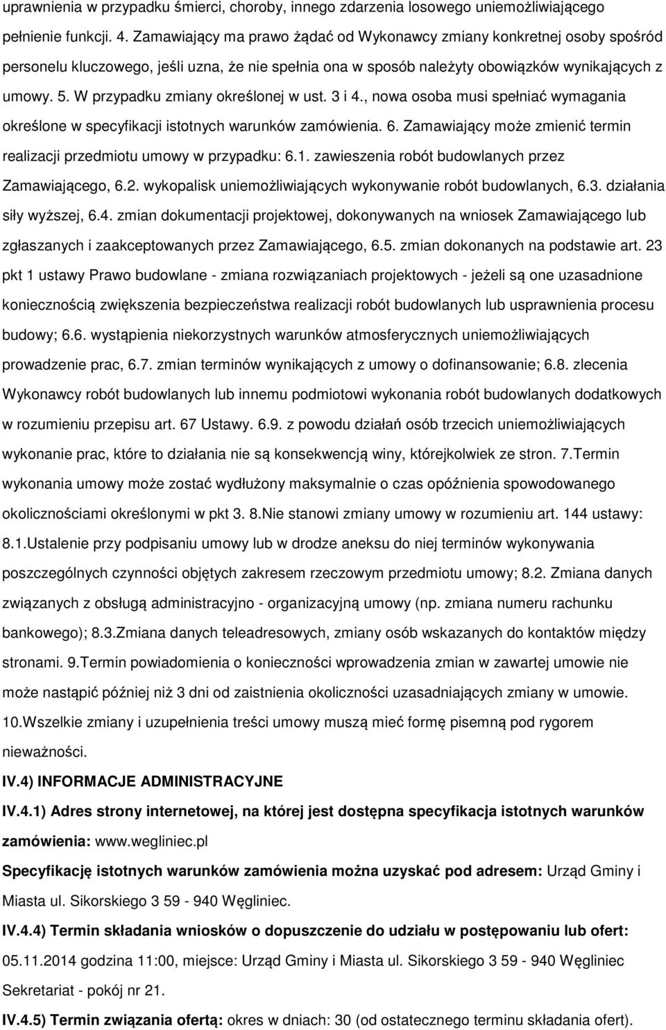 3 i 4., nwa sba musi spełniać wymagania kreślne w specyfikacji isttnych warunków zamówienia. 6. Zamawiający mże zmienić termin realizacji przedmitu umwy w przypadku: 6.1.