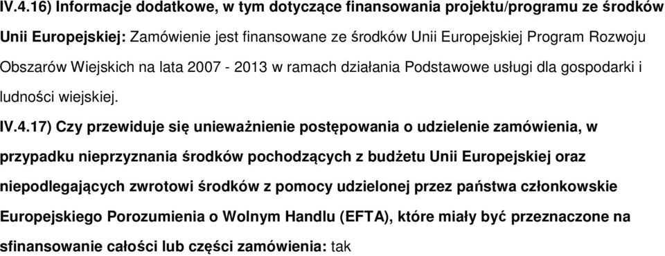 17) Czy przewiduje się unieważnienie pstępwania udzielenie zamówienia, w przypadku nieprzyznania śrdków pchdzących z budżetu Unii Eurpejskiej raz