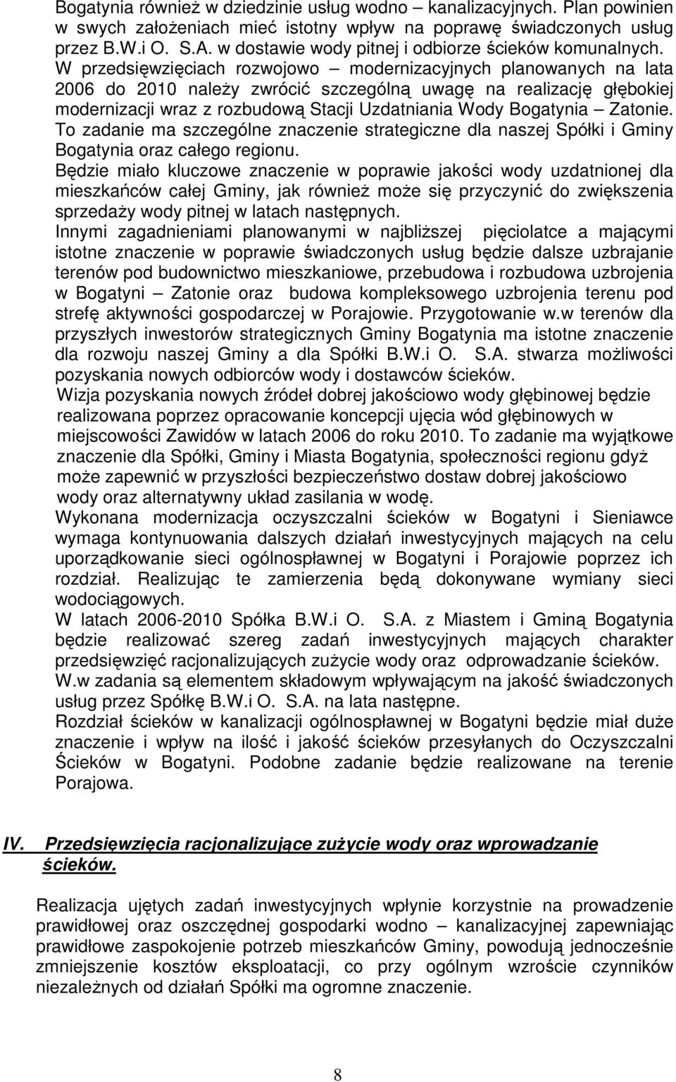 W przedsięwzięciach rozwojowo modernizacyjnych planowanych na lata 2006 do 2010 należy zwrócić szczególną uwagę na realizację głębokiej modernizacji wraz z rozbudową Stacji Uzdatniania Wody Bogatynia