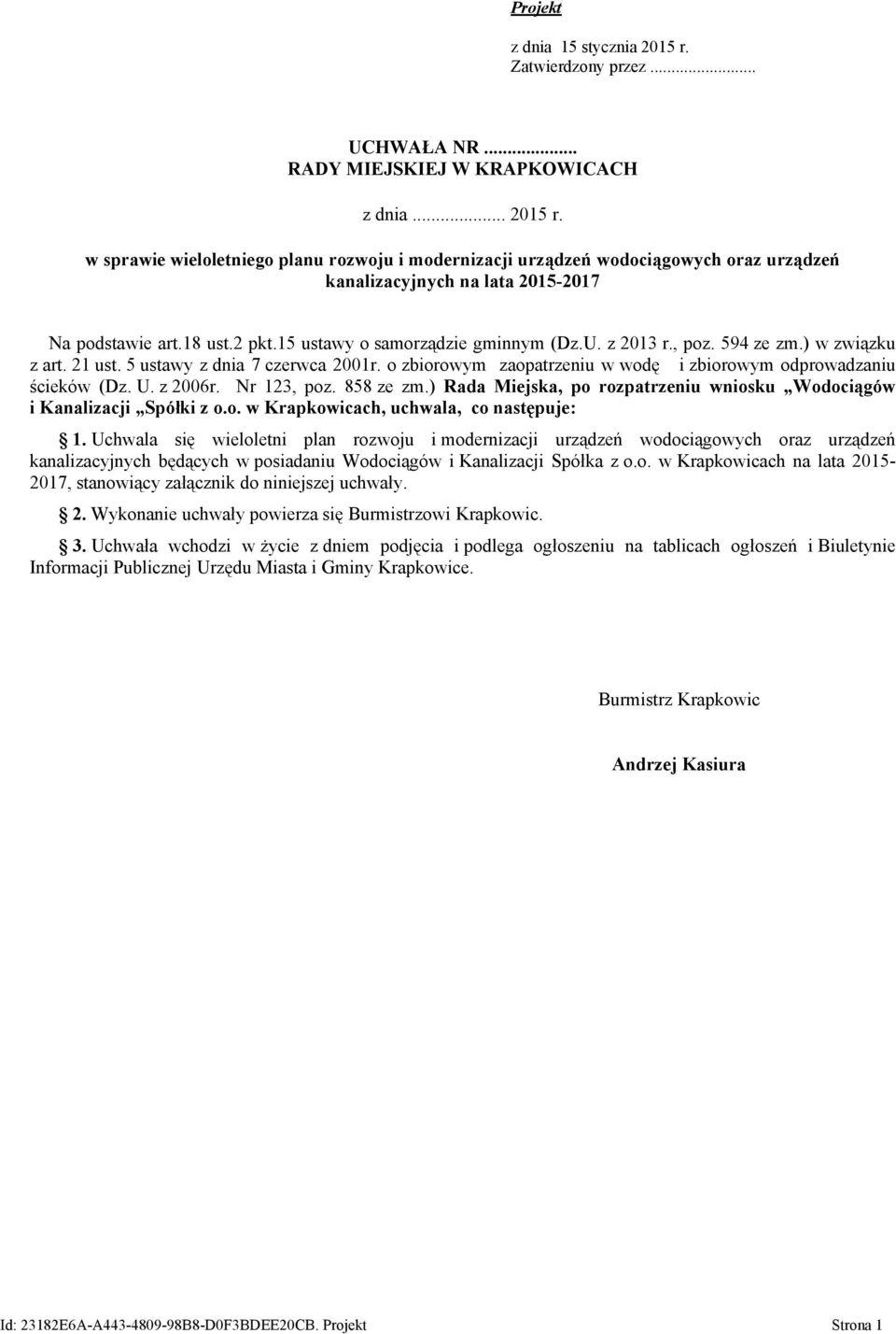 o zbiorowym zaopatrzeniu w wodę i zbiorowym odprowadzaniu ścieków (Dz. U. z 2006r. Nr 123, poz. 858 ze zm.) Rada Miejska, po rozpatrzeniu wniosku Wodociągów i Kanalizacji Spółki z o.o. w Krapkowicach, uchwala, co następuje: 1.
