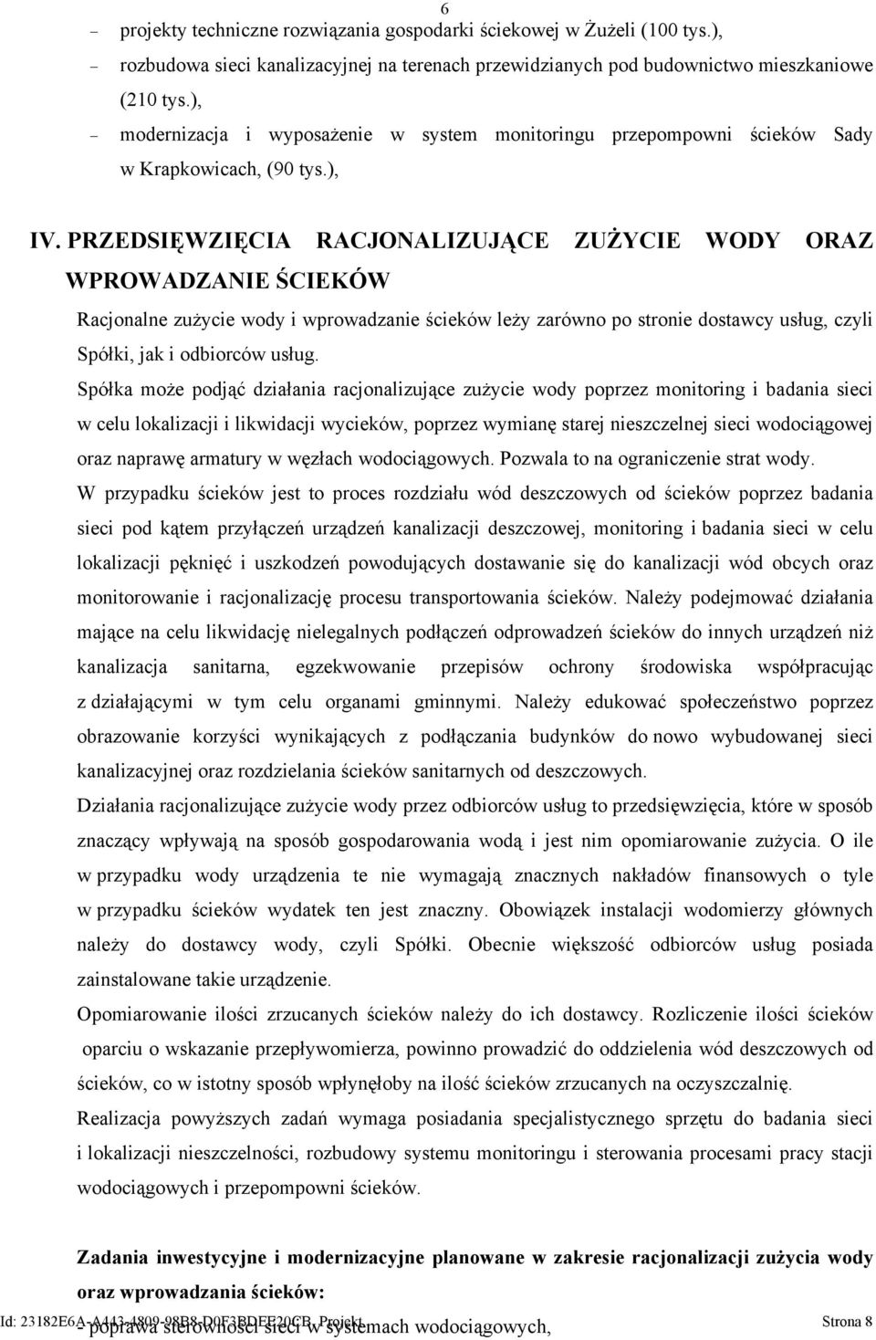 PRZEDSIĘWZIĘCIA RACJONALIZUJĄCE ZUŻYCIE WODY ORAZ WPROWADZANIE ŚCIEKÓW Racjonalne zużycie wody i wprowadzanie ścieków leży zarówno po stronie dostawcy usług, czyli Spółki, jak i odbiorców usług.
