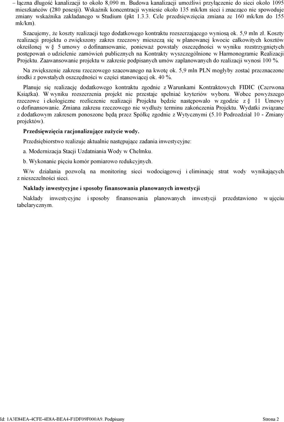 Szacujemy, że koszty realizacji tego dodatkowego kontraktu rozszerzającego wyniosą ok. 5,9 mln zł.