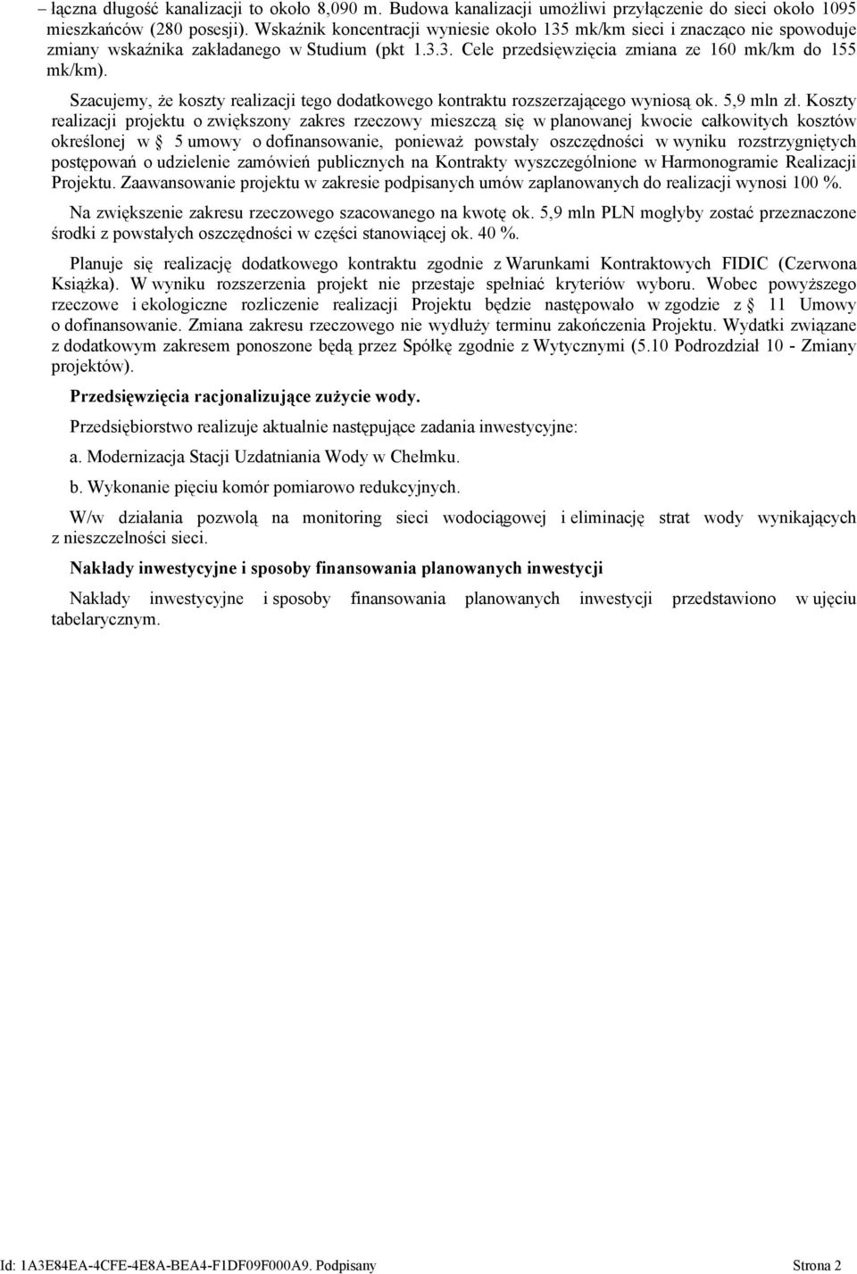 Szacujemy, że koszty realizacji tego dodatkowego kontraktu rozszerzającego wyniosą ok. 5,9 mln zł.