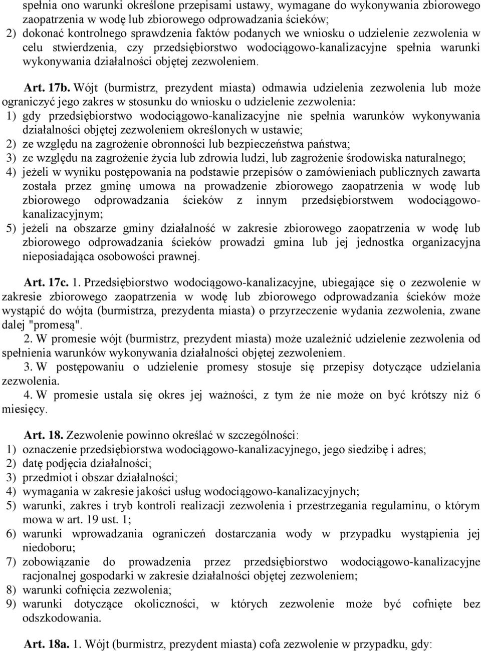 Wójt (burmistrz, prezydent miasta) odmawia udzielenia zezwolenia lub może ograniczyć jego zakres w stosunku do wniosku o udzielenie zezwolenia: 1) gdy przedsiębiorstwo wodociągowo-kanalizacyjne nie