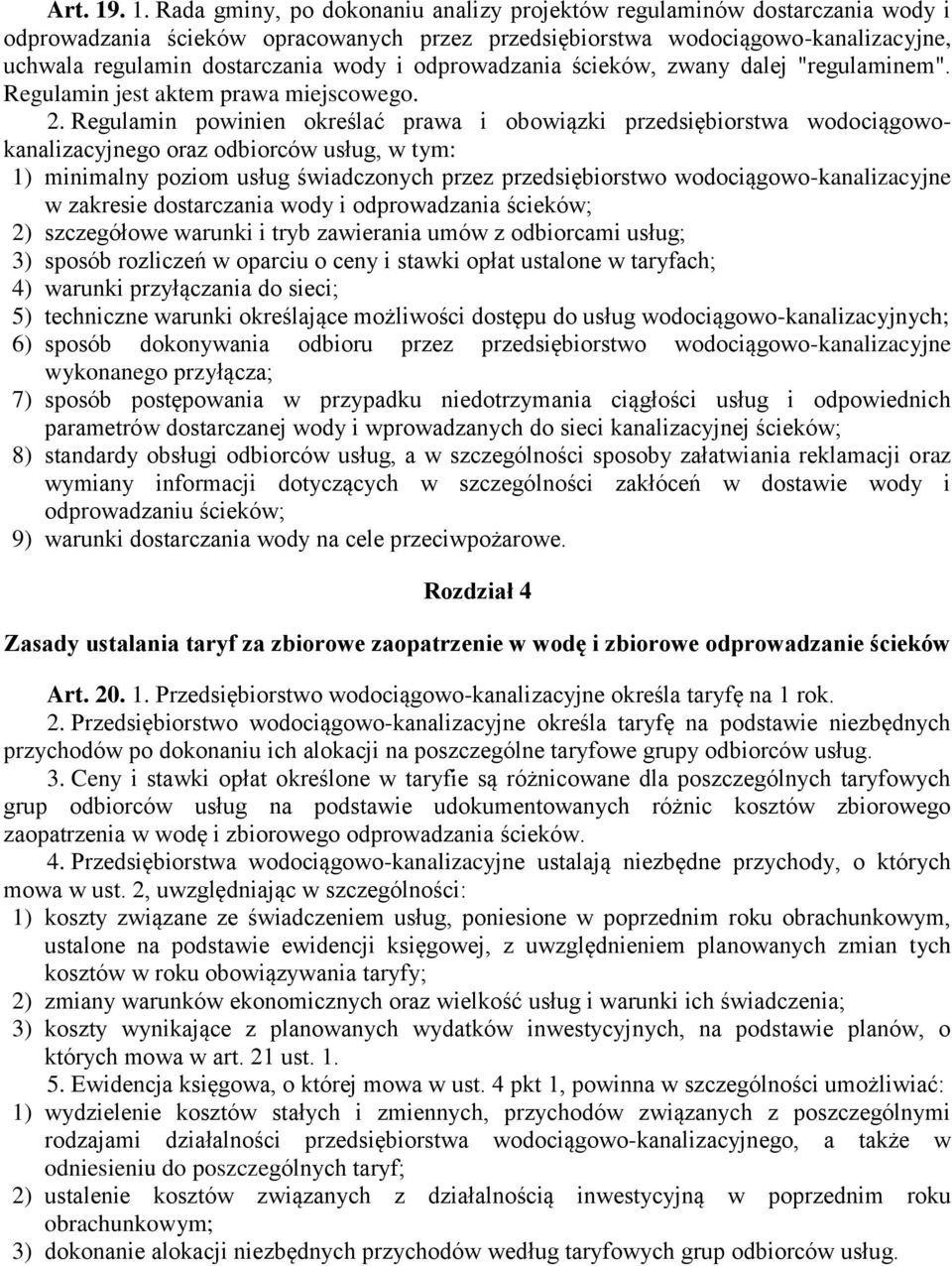 wody i odprowadzania ścieków, zwany dalej "regulaminem". Regulamin jest aktem prawa miejscowego. 2.