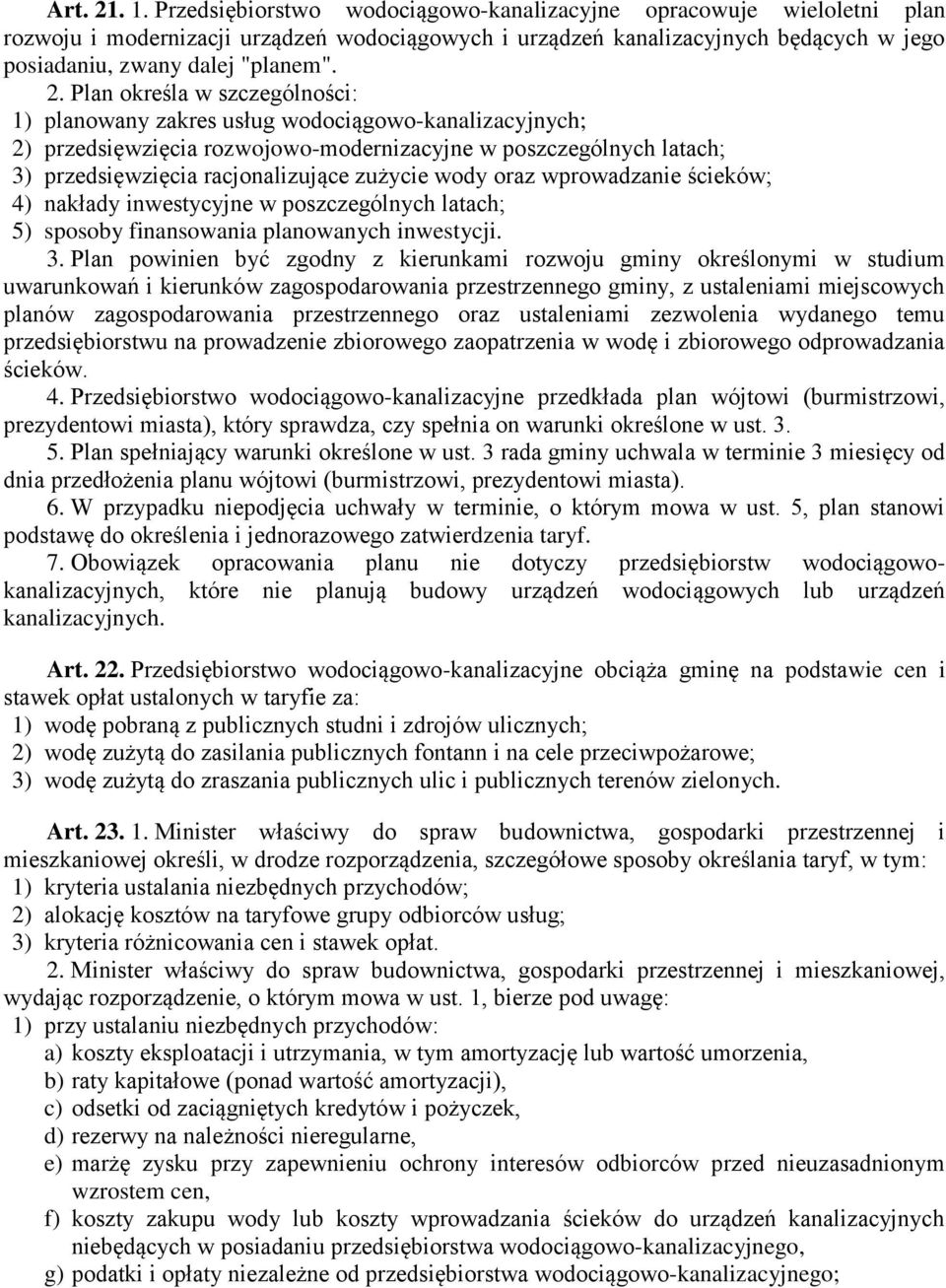 Plan określa w szczególności: 1) planowany zakres usług wodociągowo-kanalizacyjnych; 2) przedsięwzięcia rozwojowo-modernizacyjne w poszczególnych latach; 3) przedsięwzięcia racjonalizujące zużycie
