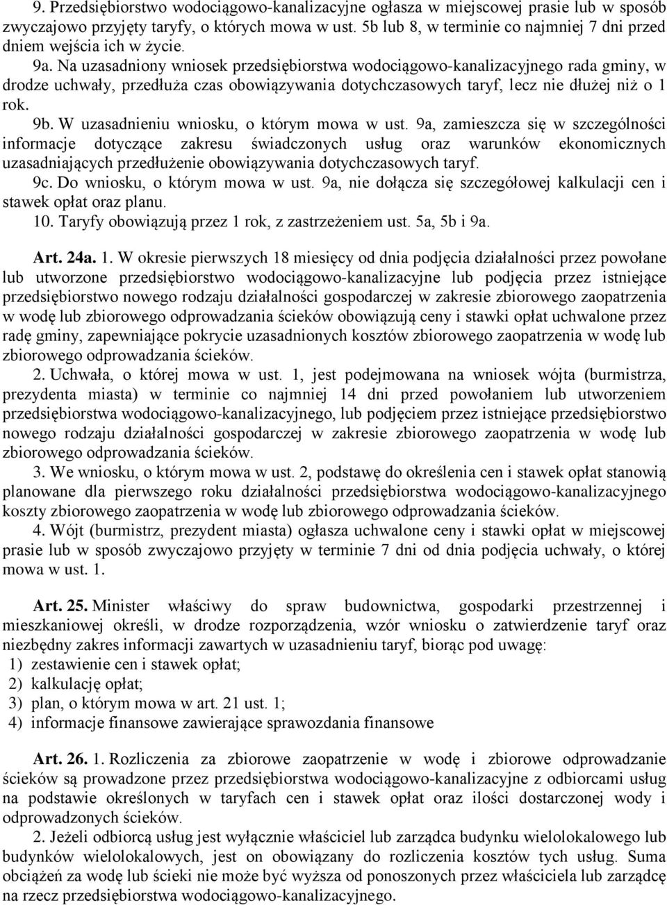 Na uzasadniony wniosek przedsiębiorstwa wodociągowo-kanalizacyjnego rada gminy, w drodze uchwały, przedłuża czas obowiązywania dotychczasowych taryf, lecz nie dłużej niż o 1 rok. 9b.