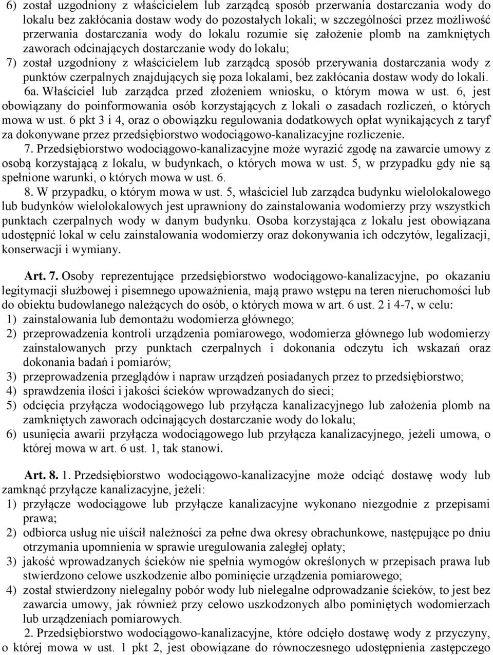 dostarczania wody z punktów czerpalnych znajdujących się poza lokalami, bez zakłócania dostaw wody do lokali. 6a. Właściciel lub zarządca przed złożeniem wniosku, o którym mowa w ust.