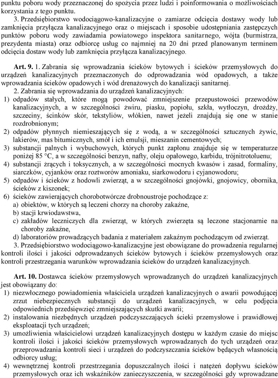 zawiadamia powiatowego inspektora sanitarnego, wójta (burmistrza, prezydenta miasta) oraz odbiorcę usług co najmniej na 20 dni przed planowanym terminem odcięcia dostaw wody lub zamknięcia przyłącza
