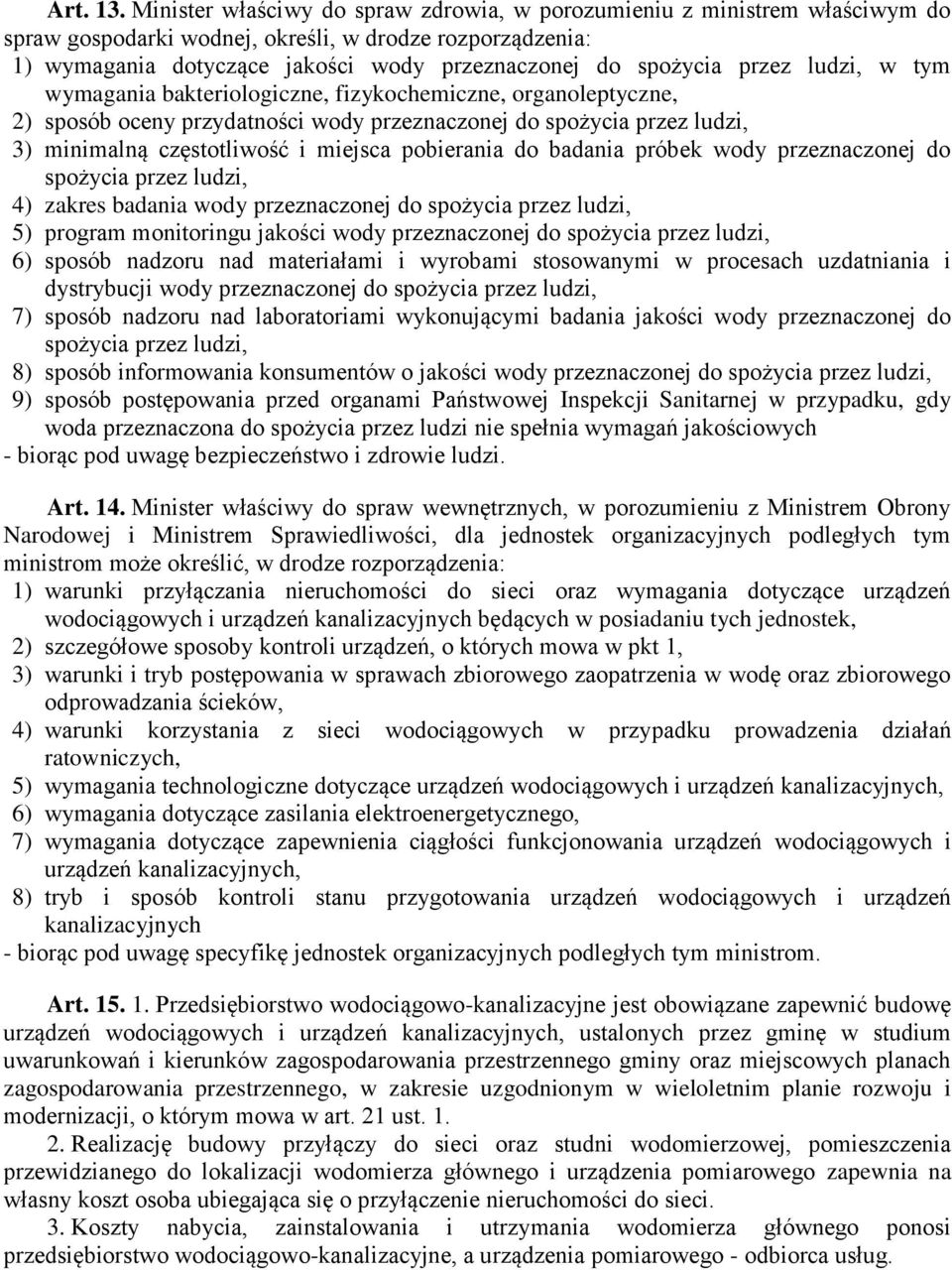 przez ludzi, w tym wymagania bakteriologiczne, fizykochemiczne, organoleptyczne, 2) sposób oceny przydatności wody przeznaczonej do spożycia przez ludzi, 3) minimalną częstotliwość i miejsca