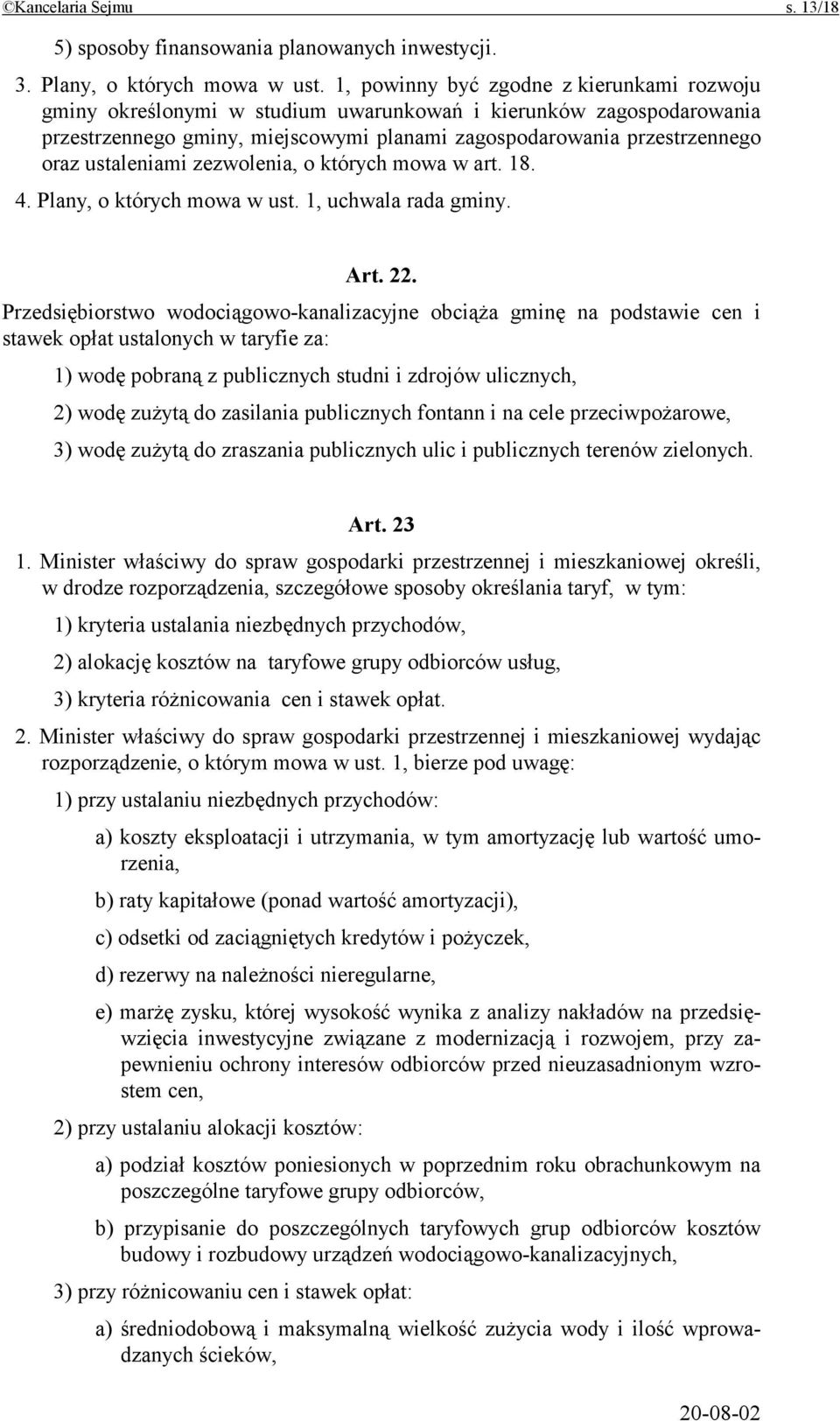 ustaleniami zezwolenia, o których mowa w art. 18. 4. Plany, o których mowa w ust. 1, uchwala rada gminy. Art. 22.