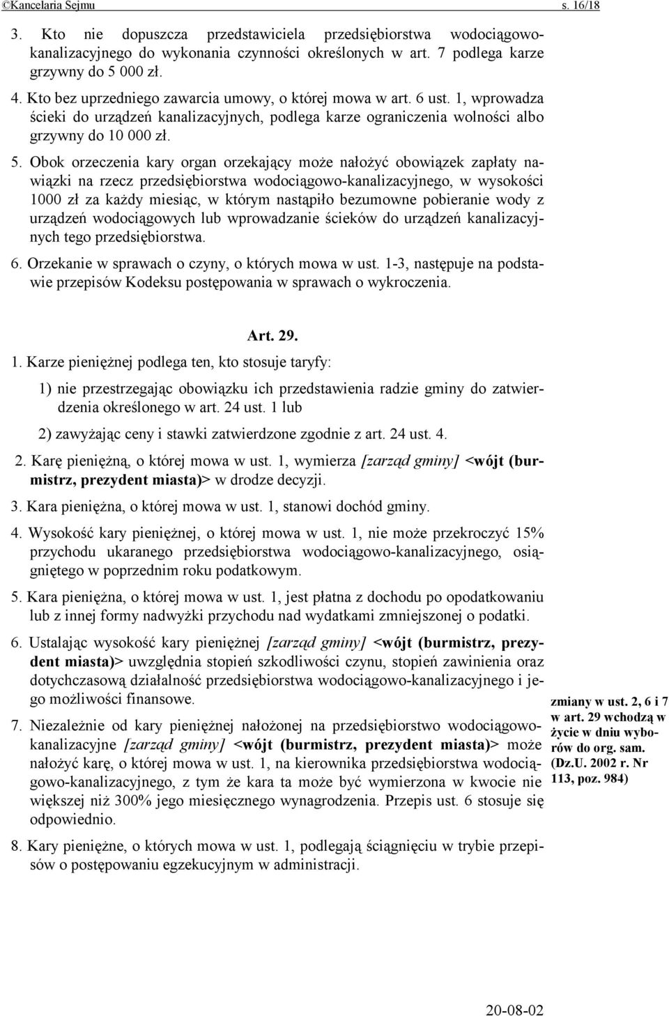 Obok orzeczenia kary organ orzekający może nałożyć obowiązek zapłaty nawiązki na rzecz przedsiębiorstwa wodociągowo-kanalizacyjnego, w wysokości 1000 zł za każdy miesiąc, w którym nastąpiło bezumowne