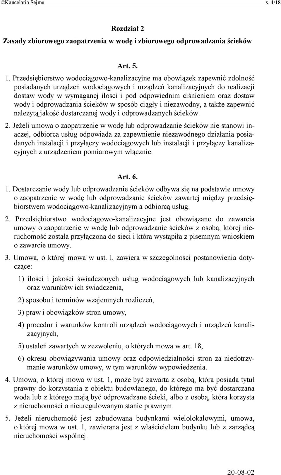 ciśnieniem oraz dostaw wody i odprowadzania ścieków w sposób ciągły i niezawodny, a także zapewnić należytą jakość dostarczanej wody i odprowadzanych ścieków. 2.