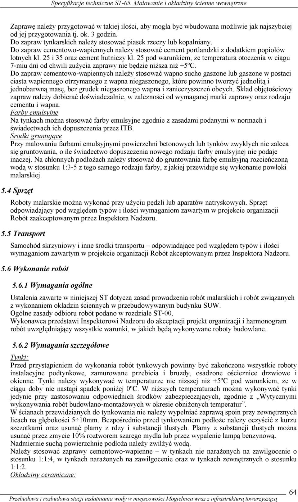 25 pod warunkiem, że temperatura otoczenia w ciągu 7-miu dni od chwili zużycia zaprawy nie będzie niższa niż +5ºC.