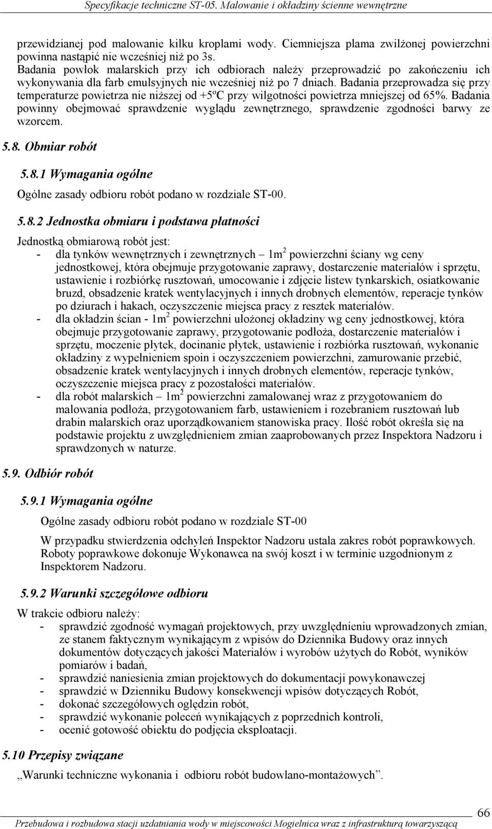 Badania przeprowadza się przy temperaturze powietrza nie niższej od +5ºC przy wilgotności powietrza mniejszej od 65%.