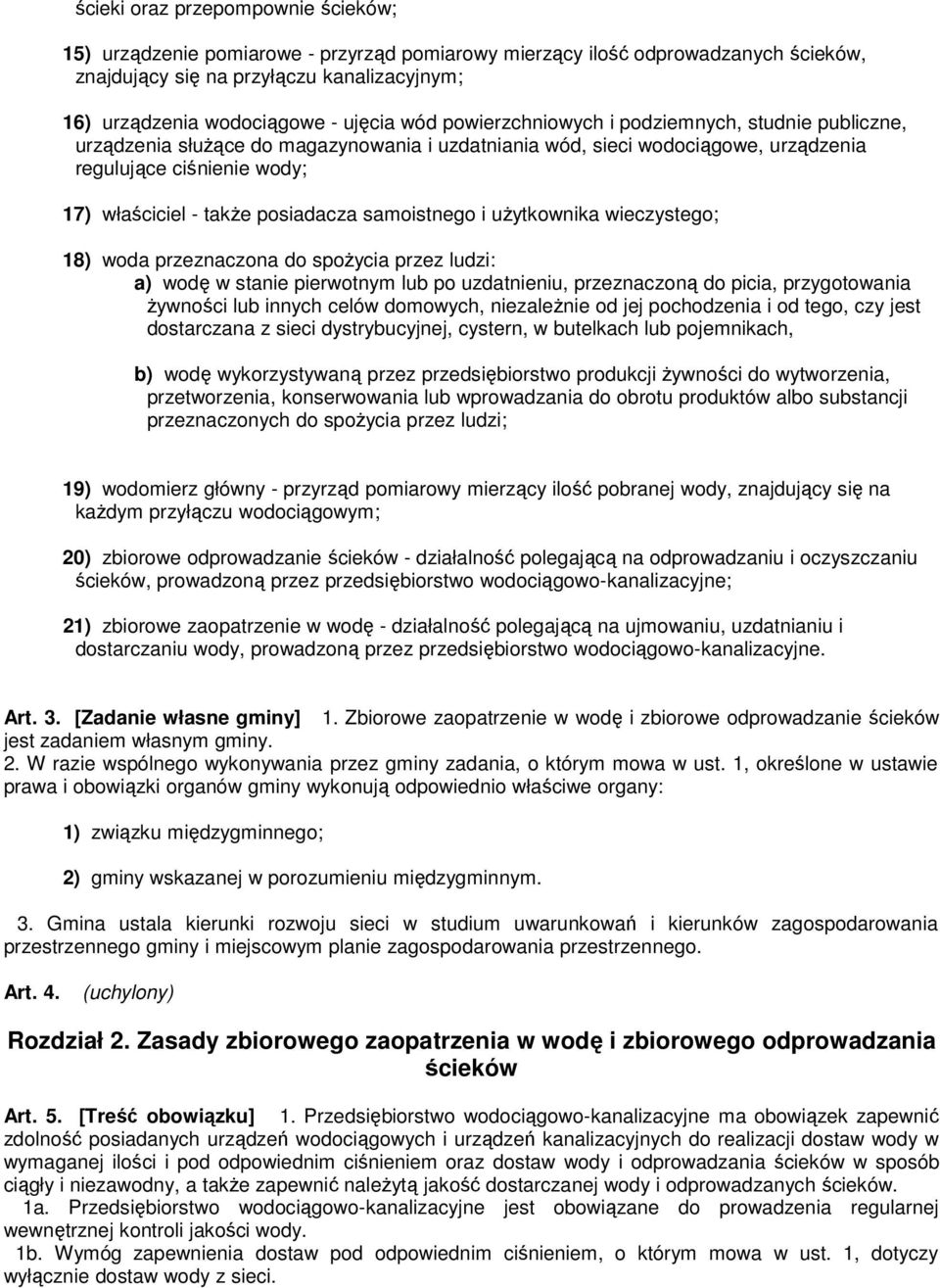 posiadacza samoistnego i użytkownika wieczystego; 18) woda przeznaczona do spożycia przez ludzi: a) wodę w stanie pierwotnym lub po uzdatnieniu, przeznaczoną do picia, przygotowania żywności lub