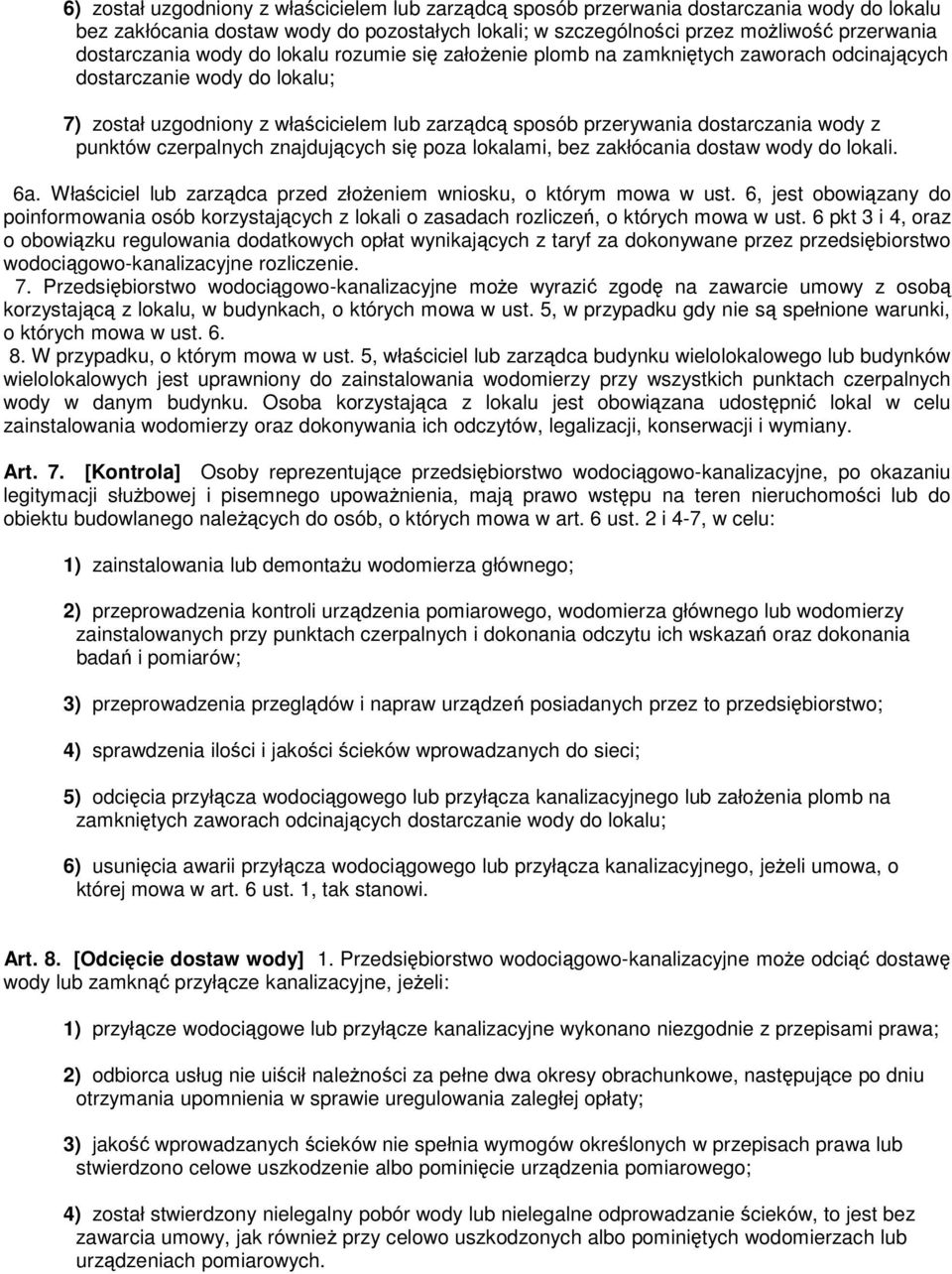 dostarczania wody z punktów czerpalnych znajdujących się poza lokalami, bez zakłócania dostaw wody do lokali. 6a. Właściciel lub zarządca przed złożeniem wniosku, o którym mowa w ust.
