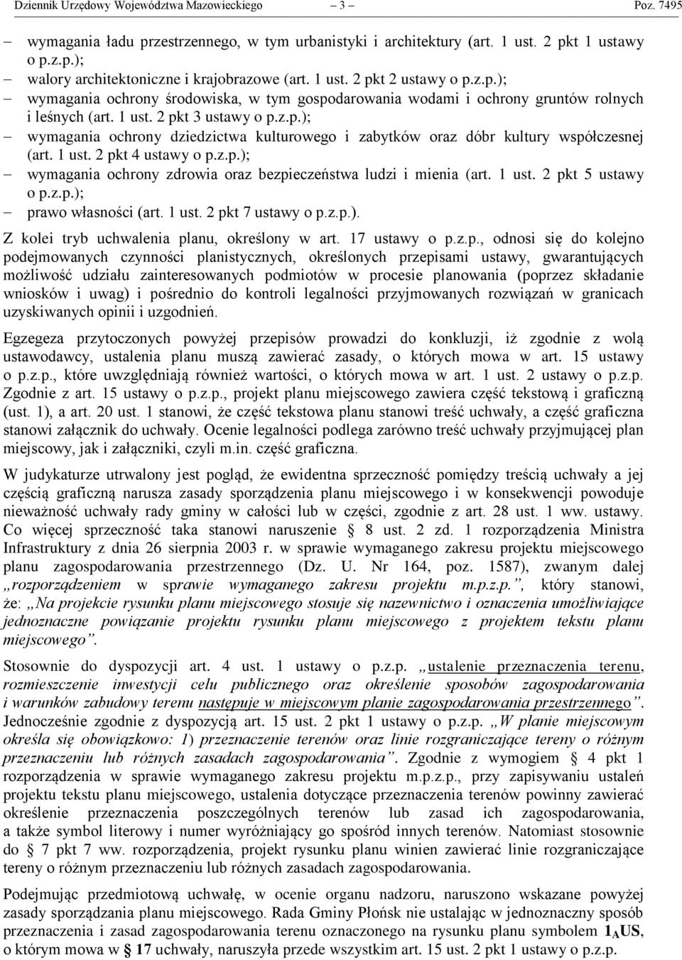 1 ust. 2 pkt 4 ustawy o p.z.p.); wymagania ochrony zdrowia oraz bezpieczeństwa ludzi i mienia (art. 1 ust. 2 pkt 5 ustawy o p.z.p.); prawo własności (art. 1 ust. 2 pkt 7 ustawy o p.z.p.). Z kolei tryb uchwalenia planu, określony w art.