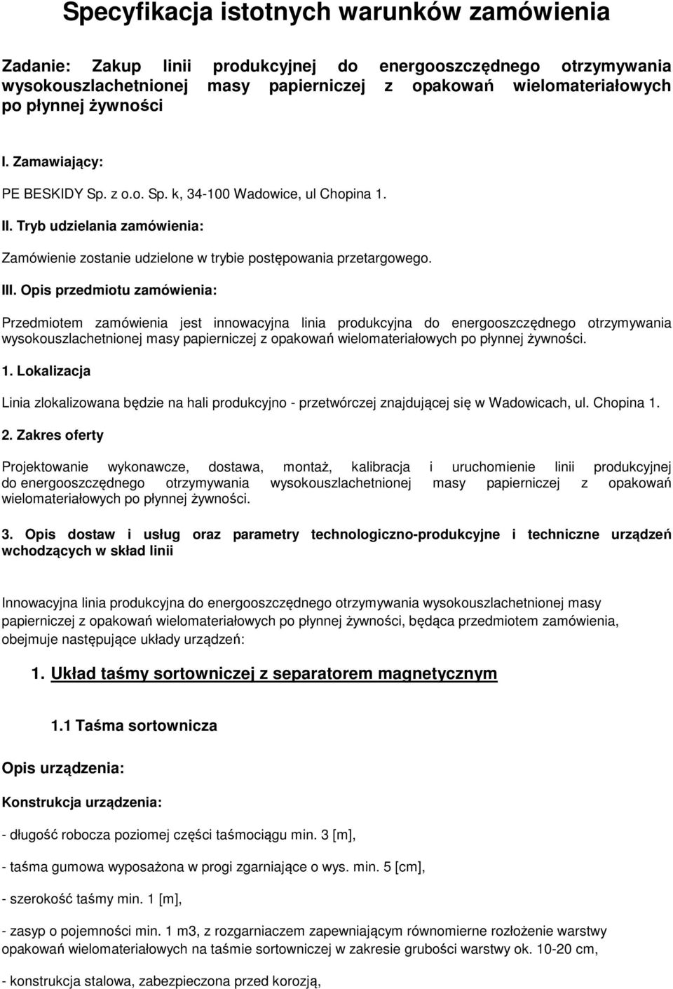 Opis przedmiotu zamówienia: Przedmiotem zamówienia jest innowacyjna linia produkcyjna do energooszczędnego otrzymywania wysokouszlachetnionej masy papierniczej z opakowań wielomateriałowych po