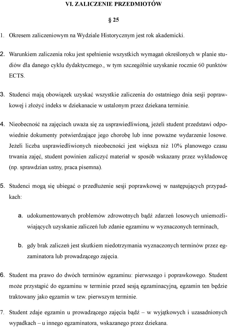 Studenci mają obowiązek uzyskać wszystkie zaliczenia do ostatniego dnia sesji poprawkowej i złożyć indeks w dziekanacie w ustalonym przez dziekana terminie. 4.