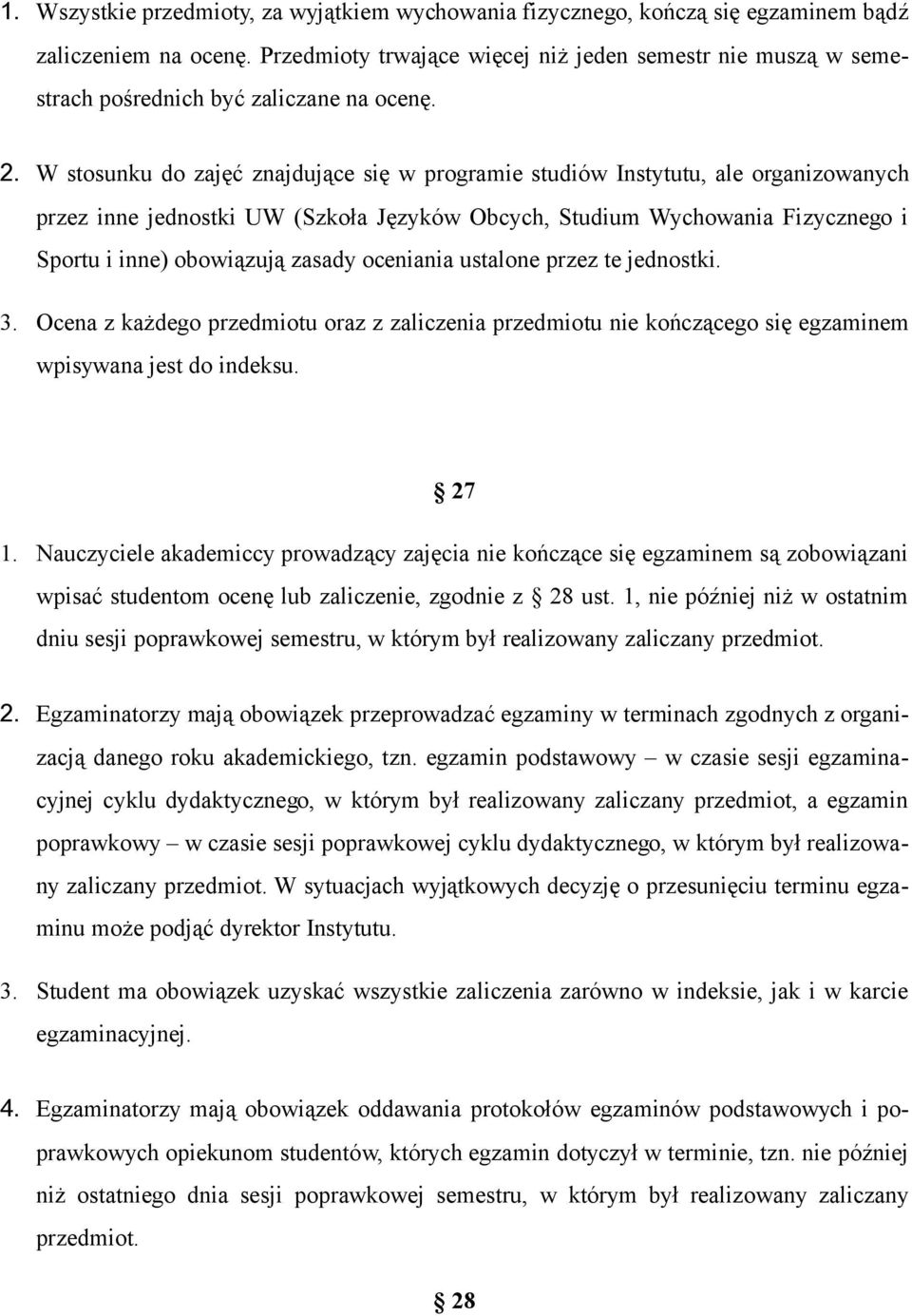 W stosunku do zajęć znajdujące się w programie studiów Instytutu, ale organizowanych przez inne jednostki UW (Szkoła Języków Obcych, Studium Wychowania Fizycznego i Sportu i inne) obowiązują zasady