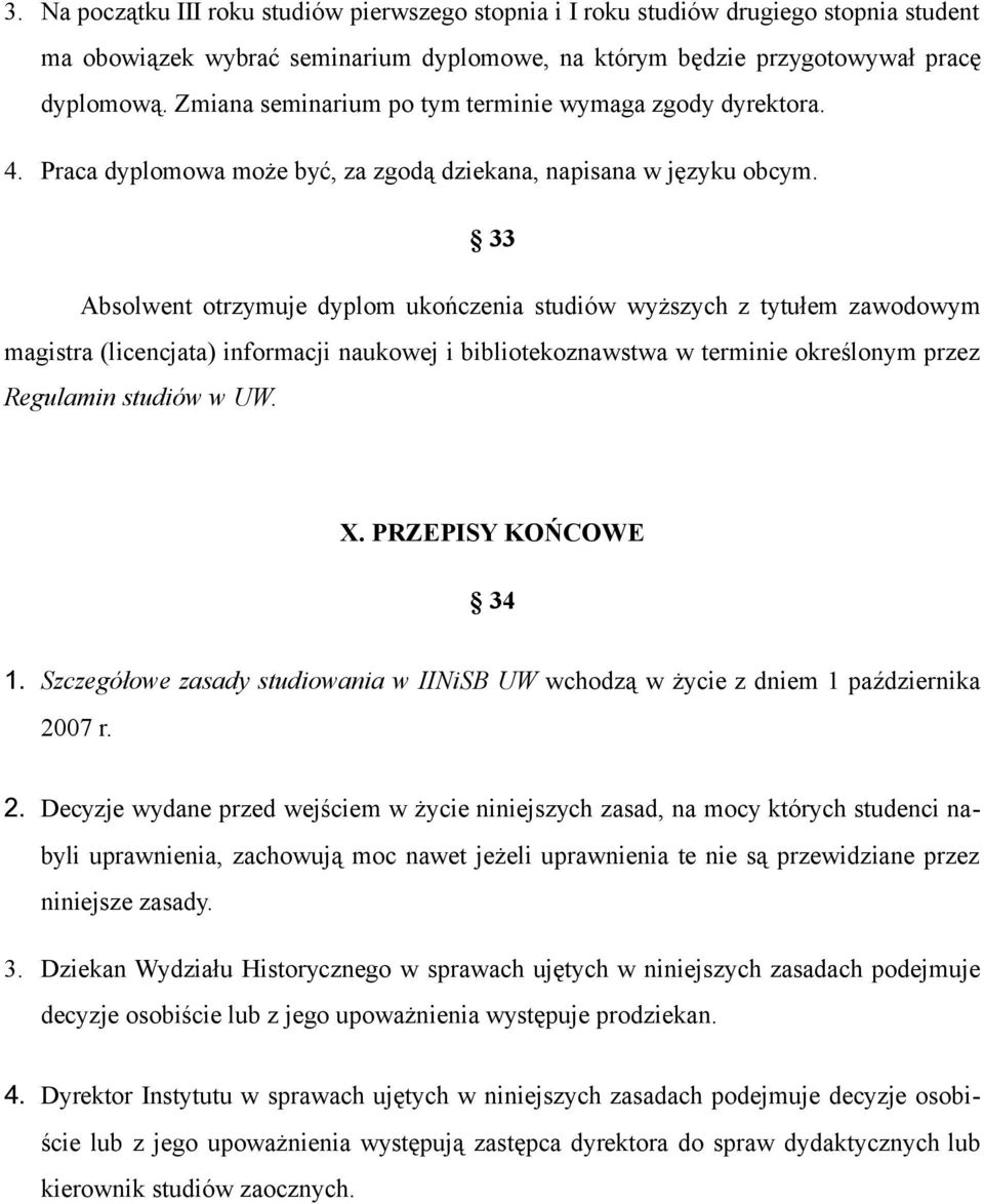 33 Absolwent otrzymuje dyplom ukończenia studiów wyższych z tytułem zawodowym magistra (licencjata) informacji naukowej i bibliotekoznawstwa w terminie określonym przez Regulamin studiów w UW. X.