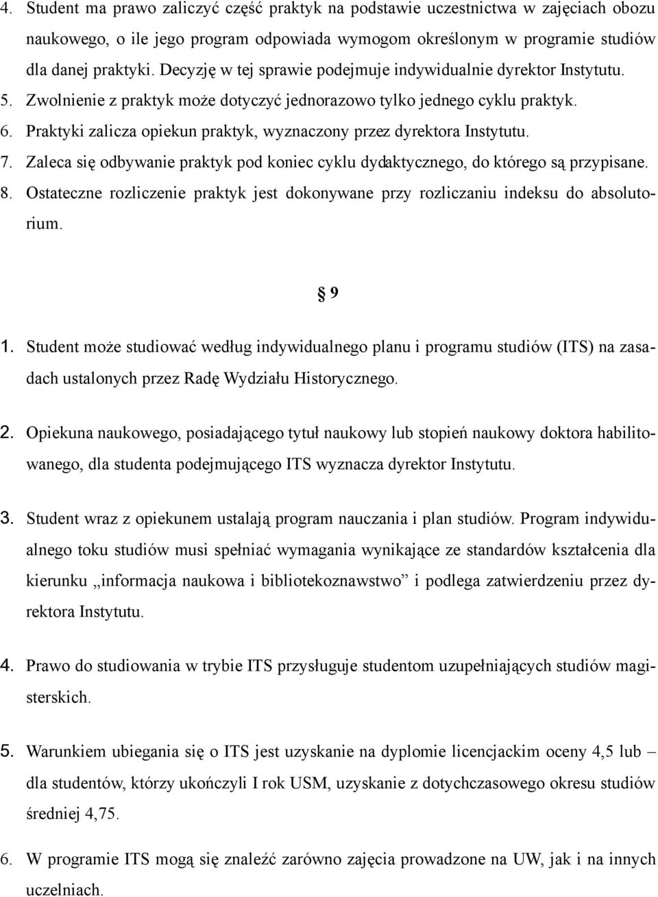 Praktyki zalicza opiekun praktyk, wyznaczony przez dyrektora Instytutu. 7. Zaleca się odbywanie praktyk pod koniec cyklu dydaktycznego, do którego są przypisane. 8.